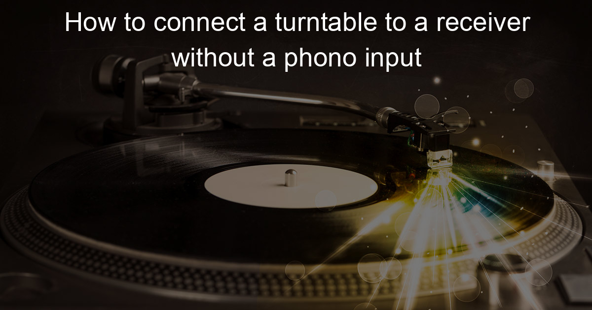 How To Connect A Turntable To A Receiver Without A Phono Input