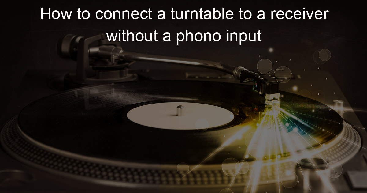 How to connect a turntable to a receiver without a phono input