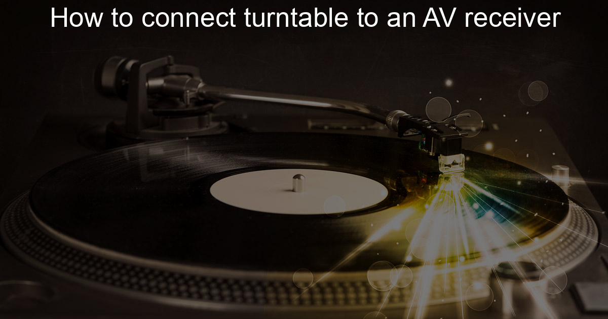 How to connect turntable to an AV receiver Daturntable